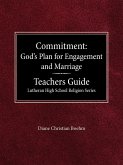 Committment God's Plan for Engagement and Marriage Teacher's Guide Lutheran High School Religion Series