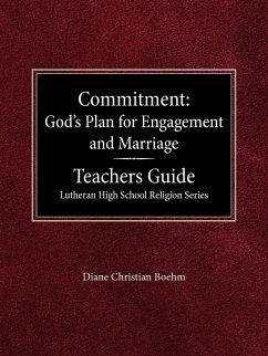 Committment God's Plan for Engagement and Marriage Teacher's Guide Lutheran High School Religion Series - Boehm, Diane Christian