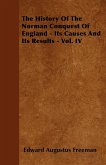 The History of the Norman Conquest of England - Its Causes and Its Results - Vol. IV