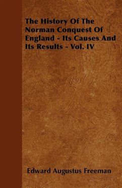 The History of the Norman Conquest of England - Its Causes and Its Results - Vol. IV - Freeman, Edward Augustus