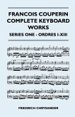 Francois Couperin Complete Keyboard Works - Series One - Ordres I-XIII