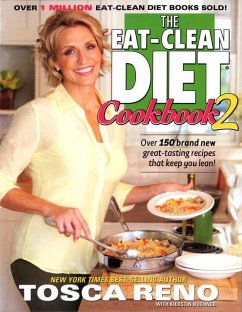 The Eat-Clean Diet Cookbook 2: Over 150 Brand New Great-Tasting Recipes That Keep You Lean! - Reno, Tosca