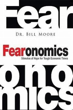 Fearonomics: A Stimulus of Hope for Tough Economic Times - Moore, Bill