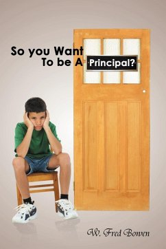 So You Want to Be a Principal? - Bowen, W. Fred