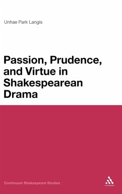 Passion, Prudence, and Virtue in Shakespearean Drama - Park Langis, Unhae; Langis, Unhae Park