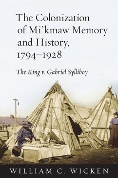 The Colonization of Mi'kmaw Memory and History, 1794-1928 - Wicken, William C