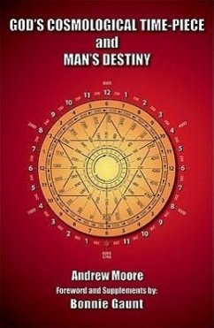 God's Cosmological Time-Piece and Man's Destiny - Moore, Andrew