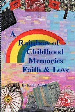 A Rainbow of Childhood Memories Faith & Love - Abbott, Kathy L.
