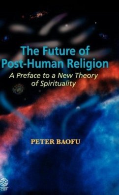 The Future of Post-Human Religion - Baofu, Peter Ph. D .