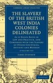 The Slavery of the British West India Colonies Delineated 2 Volume Set: As It Exists Both in Law and Practice, and Compared with the Slavery of Other