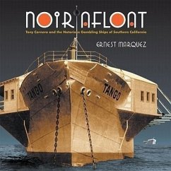 Noir Afloat: Tony Cornero and the Notorious Gambling Ships of Southern California - Marquez, Ernest