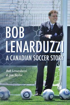 Bob Lenarduzzi: A Canadian Soccer Story - Lenarduzzi, Bob; Taylor, Jim