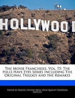 The Movie Franchises, Vol. 75: The Hills Have Eyes Series Including the Original Trilogy and the Remakes - Stevens, Dakota