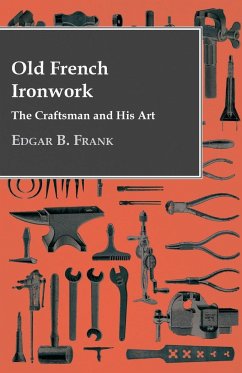 Old French Ironwork - The Craftsman And His Art - Frank, Edgar B.