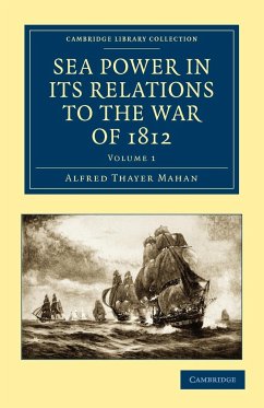 Sea Power in Its Relations to the War of 1812 - Volume 1 - Mahan, Alfred Thayer