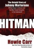 Hitman: The Untold Story of Johnny Martorano, Whitey Bulger's Enforcer and the Most Feared Gangster in the Underworld