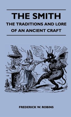 The Smith - The Traditions and Lore of an Ancient Craft - Robins, Frederick W.