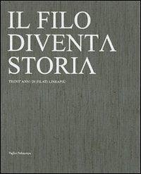 Il Filo Diventa Storia / The Yarn Becomes History: Trentanni Di Filati Lineapiu / Thirty Years of Lineapiu Yarns - Monti, Nemo