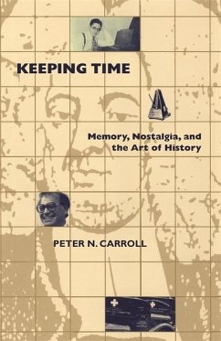 Keeping Time: Memory, Nostalgia, and the Art of History - Carroll, Peter N.