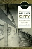 The Ailing City: Health, Tuberculosis, and Culture in Buenos Aires, 1870-1950
