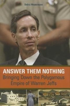 Answer Them Nothing: Bringing Down the Polygamous Empire of Warren Jeffs - Weyermann, Debra
