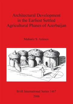 Architectural Development in the Earliest Settled Agricultural Phases of Azerbaijan - Azimov, Mubariz S.