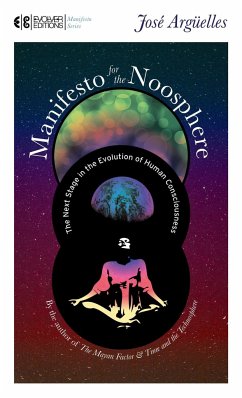 Manifesto for the Noosphere: The Next Stage in the Evolution of Human Consciousness - Arguelles, Jose