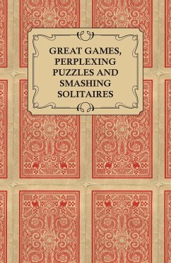 Great Games, Perplexing Puzzles and Smashing Solitaires - Games with an Ordinary Pack of Cards - Anon
