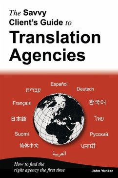 The Savvy Client's Guide to Translation Agencies - Yunker, John