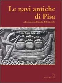 Cover Le navi antiche di Pisa. Ad un anno dall'inizio delle ricerche. Catalogo della mostra (Firenze, 2000)