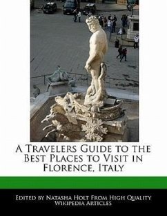A Travelers Guide to the Best Places to Visit in Florence, Italy - Holt, Natasha