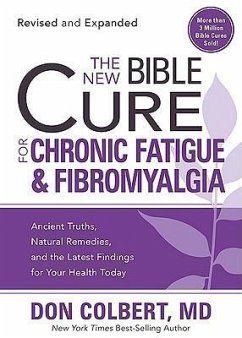 The New Bible Cure for Chronic Fatigue and Fibromyalgia: Ancient Truths, Natural Remedies, and the Latest Findings for Your Health Today - Colbert, Don