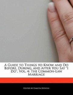 A Guide to Things to Know and Do Before, During, and After You Say I Do, Vol. 4: The Common-Law Marriage - Stevens, Dakota