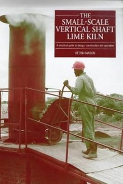 Small Scale Vertical Shaft Lime Kiln: A Practical Guide to Design, Construction and Operation - Mason, Kelvin
