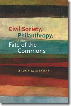 Civil Society, Philanthropy, and the Fate of the Commons - Sievers, Bruce R.