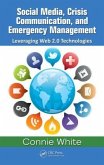 Social Media, Crisis Communication, and Emergency Management: Leveraging Web 2.0 Technologies