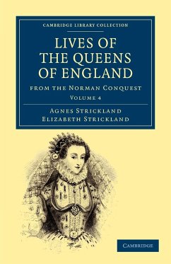Lives of the Queens of England from the Norman Conquest - Volume 4 - Strickland, Agnes; Strickland, Elizabeth