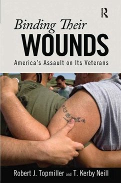 Binding Their Wounds: America's Assault on Its Veterans - Topmiller, Robert J. Neill, T. Kirby
