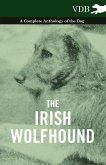 The Irish Wolfhound - A Complete Anthology of the Dog