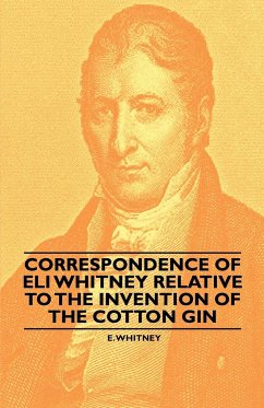 Correspondence of Eli Whitney Relative to the Invention of the Cotton Gin - Whitney, E.