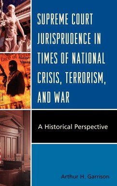 Supreme Court Jurisprudence in Times of National Crisis, Terrorism, and War - Garrison, Arthur H.