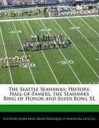 The Seattle Seahawks: History, Hall-Of-Famers, the Seahawks Ring of Honor and Super Bowl XL - Reese, Jenny