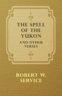 The Spell of the Yukon and Other Verses - Service, Robert W.