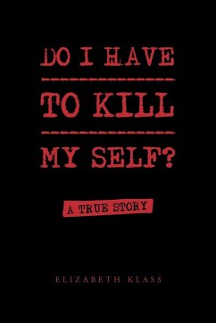 Do I Have to Kill My Self? - Klass, Elizabeth