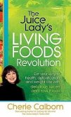 The Juice Lady's Living Foods Revolution: Eat Your Way to Health, Detoxification, and Weight Loss with Delicious Juices and Raw Foods