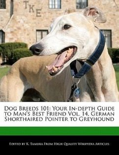 Dog Breeds 101: Your In-Depth Guide to Man's Best Friend Vol. 14, German Shorthaired Pointer to Greyhound - Cleveland, Jacob Tamura, K.