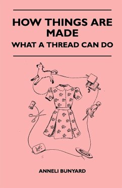 How Things Are Made - What A Thread Can Do - Bunyard, Anneli