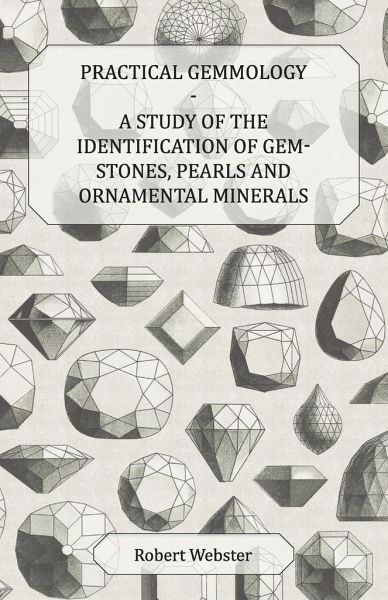 Practical Gemmology - A Study of the Identification of Gem-Stones, Pearls and Ornamental Minerals Practical Gemmology - A Study of the Identification of Gem-Stones, Pearls and Ornamental Minerals