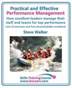 Practical and Effective Performance Management. How Excellent Leaders Manage and Improve Their Staff, Employees and Teams by Evaluation, Appraisal and - Walker, Steve