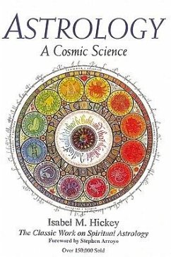 Astrology: A Cosmic Science: The Classic Work on Spiritual Astrology - Hickey, Isabel M.
